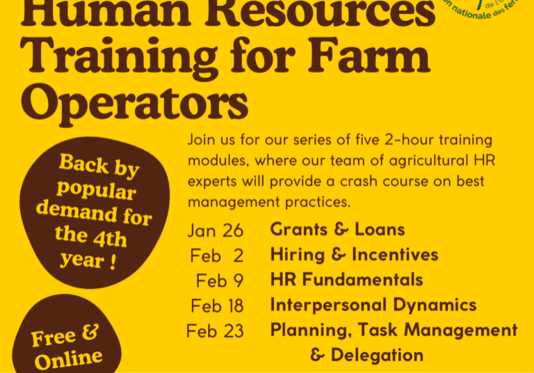 Cultivating Best Human Resource Practices on Small & Mid-Scale Farms Human Resources Training for Farm Operators Join us for our series of five 2-hour training modules, where our team of agricultural HR experts will provide a crash course on best management practices. January 26: Grants & Loans; February 2, Hiring & Incentives; February 9, HR Fundamentals; February 18, Interpersonal Dynamics; February 23, Planning, Task Management & Delegation. Back by popular demand for the 4th year! Free & Online. This project is hosted in partnership with the Ecological Farmers Association of Ontario.